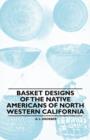 Image for Basket Designs Of The Native Americans Of North Western California