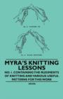 Image for Myra&#39;s Knitting Lessons - No. 1. Containing the Rudiments of Knitting and Various Useful Patterns for This Work