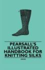 Image for Pearsall&#39;s Illustrated Handbook for Knitting Silks