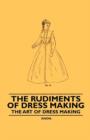 Image for The Rudiments of Dress Making - The Art of Dress Making