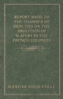Image for Report Made to the Chamber of Deputies on the Abolition of Slavery in the French Colonies