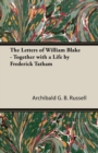 Image for The Letters of William Blake - Together with a Life by Frederick Tatham