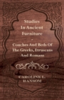 Image for Studies In Ancient Furniture - Couches And Beds Of The Greeks, Etruscans And Romans