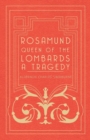 Image for Rosamund, Queen Of The Lombards - A Tragedy
