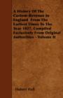 Image for A History Of The Custom-Revenue In England - From The Earliest Times To The Year 1827 - Compiled Exclusively From Original Authorities - Volume II