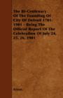 Image for The Bi-Centenary Of The Founding Of City Of Detroit 1701-1901 - Being The Official Report Of The Celebration Of July 24, 25, 26, 1901