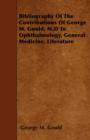 Image for Bibliography Of The Contributions Of George M. Gould, M.D To Ophthalmology