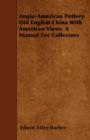 Image for Anglo-American Pottery - Old English China With American Views - A Manual For Collectors