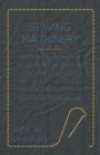 Image for Sewing Machinery - Being A Practical Manual of The Sewing Machine Comprising Its History And Details Of Its Construction, With Full Technical Directions For The Adjusting Of Sewing Machines