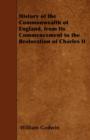 Image for History Of The Commonwealth Of England, from Its Commencement To The Restoration Of Charles II - Vol. I - Containing The Civil War