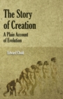 Image for The Story Of Creation - A Plain Account Of Evolution