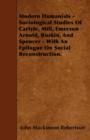 Image for Modern Humanists - Sociological Studies Of Carlyle, Mill, Emerson Arnold, Ruskin, And Spencer - With An Epilogue On Social Reconstruction.