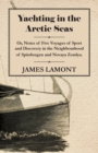 Image for Yachting In The Arctic Seas - Or, Notes Of Five Voyages Of Sport And Discovery In the Neighbourhood Of Spitzbergen And Novaya Zemlya.