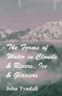 Image for The Forms Of Water In Clouds And Rivers, Ice And Glaciers