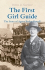 Image for The first Girl Guide  : the story of Agnes Baden-Powell