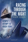 Image for Racing through the night  : Olympic&#39;s attempt to reach Titanic
