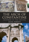 Image for The Arch of Constantine  : inspired by the divine