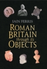 Image for Roman Britain Through its Objects