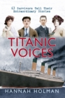 Image for Titanic Voices : 63 Survivors Tell Their Extraordinary Stories