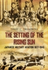 Image for The setting of the rising sun  : Japanese military aviation 1877-1945