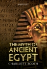 Image for The myth of ancient Egypt
