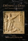 Image for Dressing the Dead in Classical Antiquity