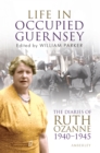 Image for Life in Occupied Guernsey : The Diaries of Ruth Ozanne 1940-1945