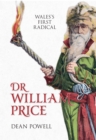 Image for Dr William Price  : Wales&#39; first radical