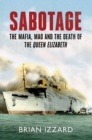 Image for Sabotage  : the Mafia, Mao and the death of the Queen Elizabeth