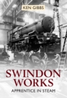 Image for Swindon works  : apprentice of steam