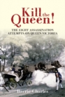 Image for Kill the Queen!  : the eight assassination attempts on Queen Victoria
