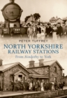 Image for North Yorkshire Railway Stations : from Ainderby to York