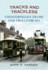 Image for Tracks and Trackless : Chesterfield&#39;s Trams &amp; Trolleybuses