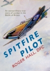 Image for Spitfire pilot  : an extraordinary true story of combat in the Battle of Britain