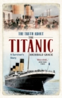 Image for The Truth About the Titanic : A Survivor&#39;s Story