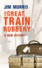 Image for The great train robbery  : a new history