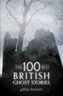 Image for The 100 best British ghost stories  : ghosts, poltergeists, boggarts &amp; black dogs from the oral tradition