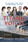 Image for Titanic voices: 63 survivors tell their extraordinary stories