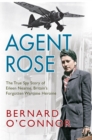 Image for Agent Rose  : the true spy story of Eileen Nearne, Britain&#39;s forgotten wartime heroine