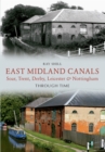 Image for East Midland canals through time  : Soar, Trent, Derby, Leicester &amp; Nottingham