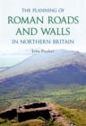 Image for The planning of Roman roads and walls in northern Britain