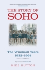 Image for The story of Soho: the Windmill years, 1932-1964