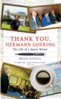 Image for Thank you Hermann Goering: the life of a sports writer