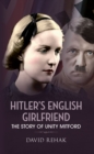 Image for Hitler&#39;s English girlfriend: the story of Unity Mitford