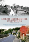 Image for North Oxfordshire Cotswolds through time  : Kingham, Great Tew, Croperdy, Bloxham, Hook Norton, Adderbury &amp; Wroxton