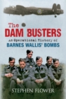 Image for The dam busters  : an operational history of Barnes Wallis&#39; bombs