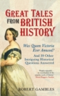 Image for Great tales from British history  : was Queen Victoria ever amused? and 39 other intriguing historical questions