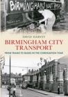 Image for Birmingham city transport  : from trams to buses in the Coronation year