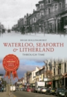 Image for Waterloo, Seaforth &amp; Litherland through time