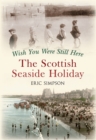 Image for Wish you were still here: the Scottish seaside holiday